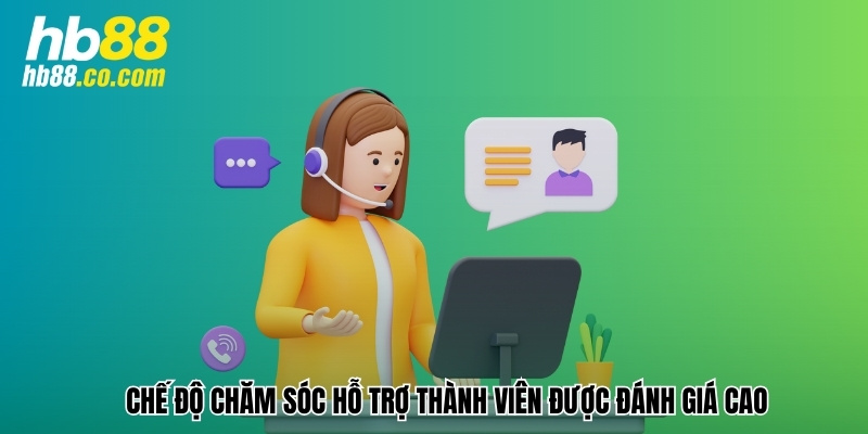 Chế độ chăm sóc hỗ trợ thành viên của nhà cái cũng được đánh giá cao