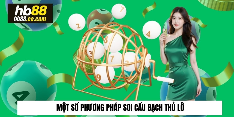 Một số phương pháp soi cầu bạch thủ lô hiệu quả cho tân thủ HB88