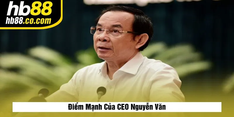 Điểm Mạnh Của CEO Nguyễn Văn