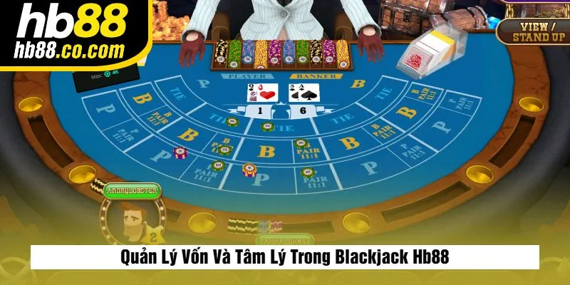 Quản Lý Vốn Và Tâm Lý Trong Blackjack Hb88