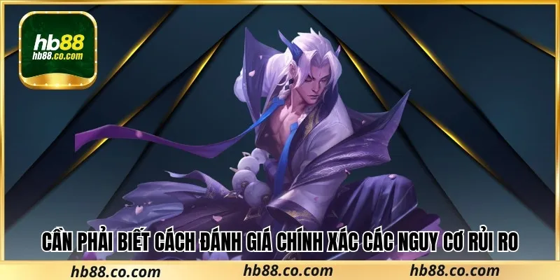 Cần phải biết cách đánh giá chính xác các nguy cơ rủi ro