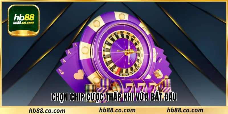 Chọn chip cược thấp khi vừa bắt đầu