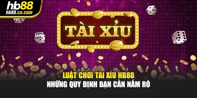 Luật chơi tài xỉu HB88