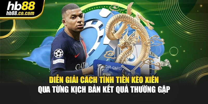 Diễn giải cách tính tiền kèo xiên qua từng kịch bản kết quả thường gặp